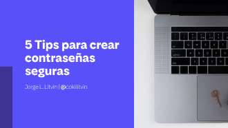 5 Tips para Crear Contraseñas Seguras y Proteger tus Cuentas